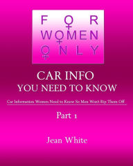 Title: For Women Only-Car Info You Need to Know: Car Information Women Need to Know So Men Won't Rip Them Off, Author: Jean White