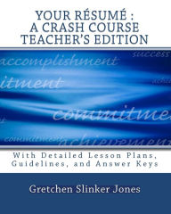Title: Your Resume: A Crash Course TEACHER'S EDITION: With Lesson Plans and Answer Keys, Author: Gretchen Slinker Jones