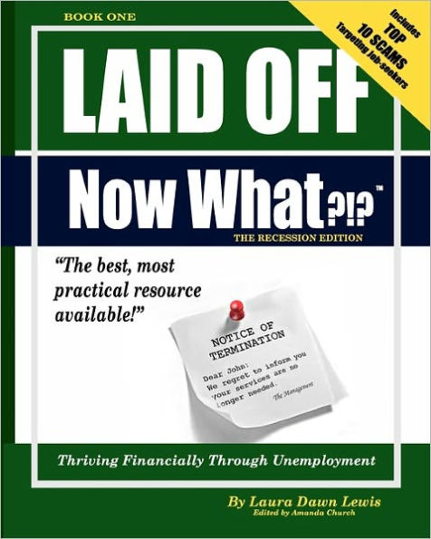 Laid Off Now What?!?: Book 1: Thriving Financially through Unemployment