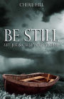 Be Still: Let Jesus Calm Your Storms