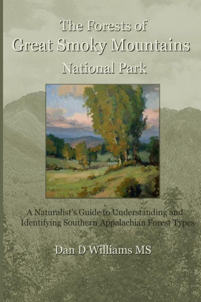 The Forests of Great Smoky Mountains National Park: A Naturalist's Guide to Understanding and Identifying Southern Appalachian Forest Types