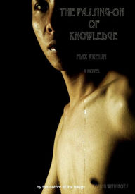 Title: The passing-on of knowledge: a novel by the author of the trilogy 'sleeping with boys', Author: Max Kreijn
