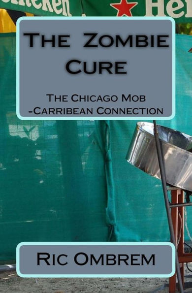 The Zombie Cure: The Chicago Mob-Carribean Connection