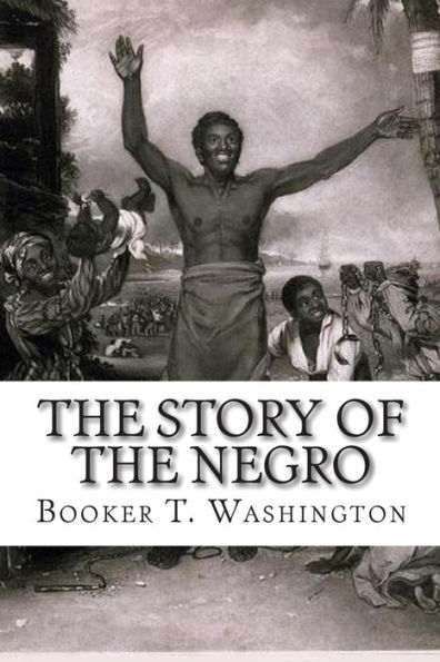 The Story of the Negro: The Rise of The Race From Slavery, Vol. 2