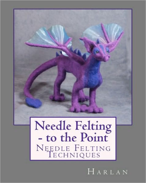 Needle Felting - to the Point: Needle Felting Techniques