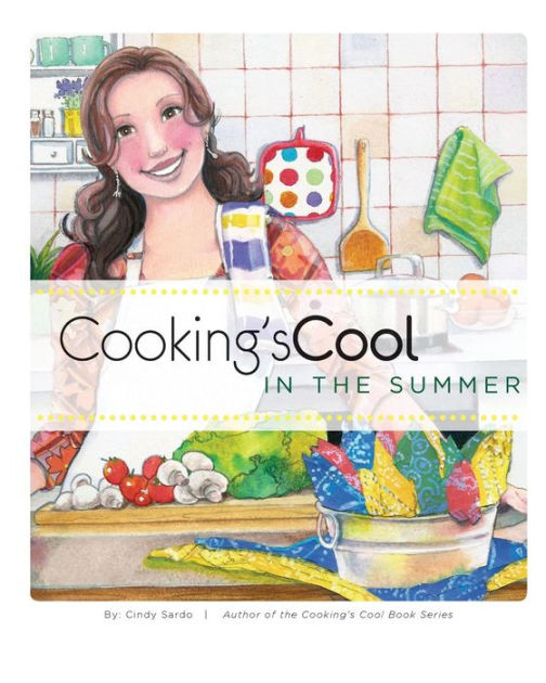 Cooking's Cool in the Summer by Cindy Sardo, Paperback | Barnes & Noble®