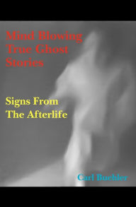 Title: Mind Blowing True Ghost Stories, Author: Carl Buehler