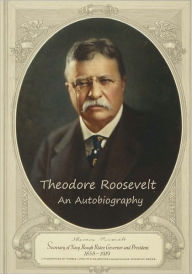 Title: Theodore Roosevelt: An Autobiography, Author: Theodore Roosevelt