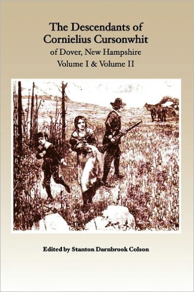 The Descendants of Cornelius Cursonwhit of Dover, New Hampshire: Volume I & Volume II