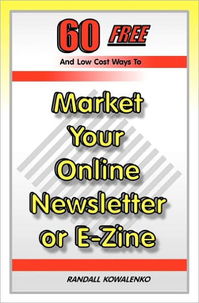 60 Free And Low Cost Ways To Market Your Online Newsletter or E-Zine