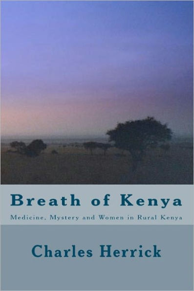 Breath of Kenya: Medicine, Mystery and Women in Rural Kenya