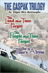 Title: The Caspak Trilogy: The Land that Time Forgot, The People That Time Forgot, Out of Time's Abyss, Author: Edgar Rice Burroughs