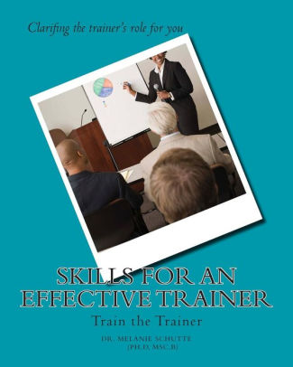 Skills For An Effective Trainer Train The Trainer By Melanie