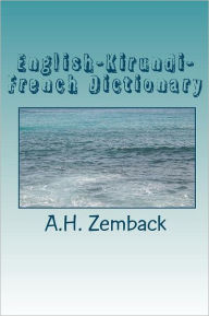 Title: English-Kirundi-French Dictionary: Kirundi-English-French, Author: A H Zemback
