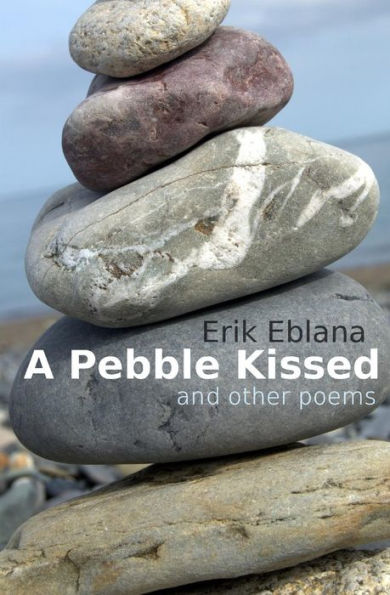 A Pebble Kissed and other poems