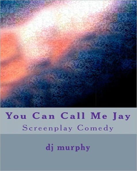 You Can Call Me Jay: Screenplay Comedy