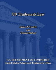 Title: US Trademark Law: Rules of Practice and Federal Statues, Author: United States Patent and Trademark Offic