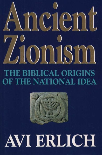 Ancient Zionism: The Biblical Origins of the National Idea