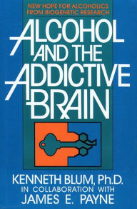 Title: Alcohol and the Addictive Brain, Author: Kenneth Blum
