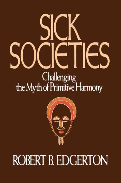 Sick Societies: Challenging the Myth of Primitive Harmony