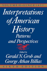 Title: Interpretations of American History, 6th Ed, Vol.: Since 1877, Author: Gerald N. Grob