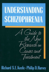 Title: Understanding Schizophrenia: A Guide to the New Research on Causes and Treatment, Author: Richard Keefe