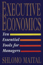 Executive Economics: Ten Tools for Business Decision Makers