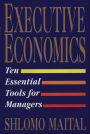 Executive Economics: Ten Essential Tools for Managers