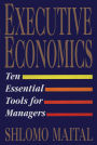 Executive Economics: Ten Tools for Business Decision Makers