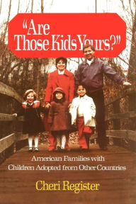 Title: Are Those Kids Yours?: American Families With Children Adopted From Other Countries, Author: Cheri Register