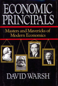 Title: Economic Principles: The Masters and Mavericks of Modern Economics, Author: David Warsh