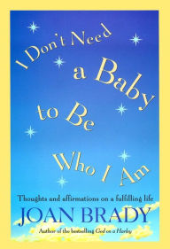 Title: I Don't Need a Baby to Be Who I Am, Author: Joan Brady