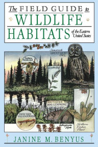 Title: The Field Guide to Wildlife Habitats of the Eastern United States, Author: Janine M. Benyus