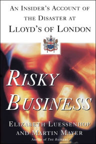 Title: Risky Business: An Insider's Account of the Disaster at Lloyd's of London, Author: Martin Mayer