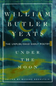 Title: Under the Moon, Author: William Butler Yeats