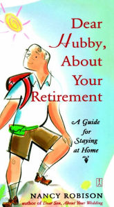 Title: Dear Hubby, About Your Retirement: A Guide for Staying at Home, Author: Nancy Robison