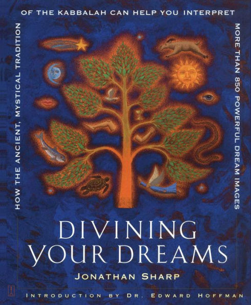 Divining Your Dreams: How the Ancient, Mystical Tradition of the Kabbalah Can Help You Interpret 1,000 Dream Images