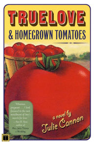 Title: Truelove & Homegrown Tomatoes: A Novel, Author: Julie Cannon