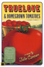 Truelove & Homegrown Tomatoes: A Novel