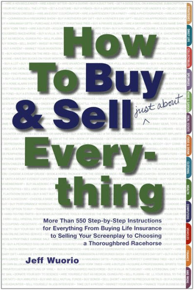 How to Buy and Sell (Just About) Everything: More Than 550 Step-by-Step Instructions for Everything From Buying Life Insurance to Selling Your Screenplay to Choosing a Thoroughbred Racehorse