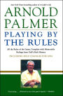 Playing by the Rules: All the Rules of the Game, Complete with Memorable Rulings from Golf's Rich History