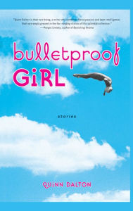 Title: Bulletproof Girl: Stories, Author: Quinn Dalton