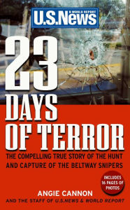 Title: 23 Days of Terror: The Compelling True Story of the Hunt and Capture of the Beltway Snipers, Author: Angie Cannon
