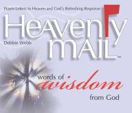 Title: Heavenly Mail/Words of Wisdom: Prayers Letters to Heaven and God's Refreshing Response, Author: Debbie Webb