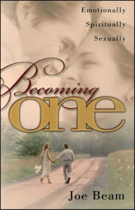 Title: Becoming One: Emotionally, Physically, Spiritually, Author: Joe Beam