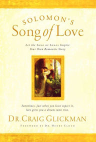 Title: Solomon's Song of Love: Let a Song of Songs Inspire Your Own Love Story, Author: Craig Glickman Dr.