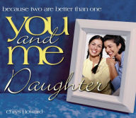 Title: You and Me, Daughter: Because Two Are Better Than One, Author: Chrys Howard