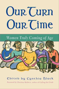 Title: Our Turn Our Time: Women Truly Coming of Age, Author: Cynthia Black
