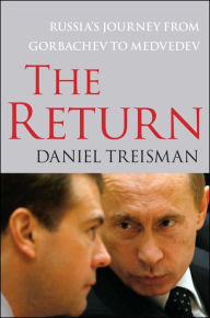 Title: The Return: Russia's Journey from Gorbachev to Medvedev, Author: Daniel Treisman