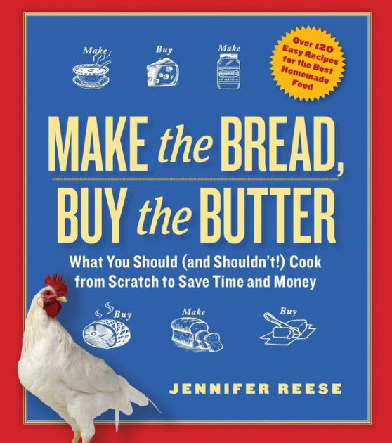 Make the Bread, Buy the Butter: What You Should (and Shouldn't) Cook from Scratch to Save Time and Money|Paperback